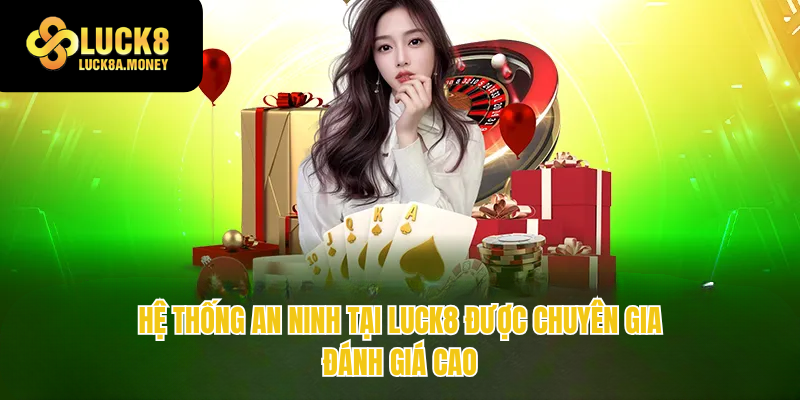 Hệ thống an ninh tại Luck8 được chuyên gia đánh giá cao